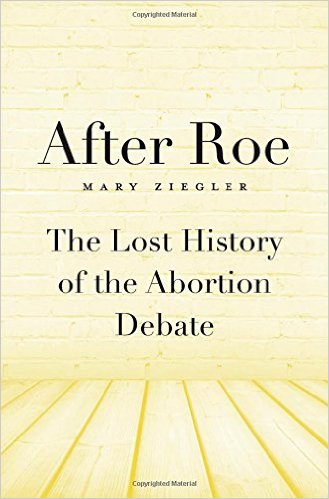 After Roe: The Lost History of the Abortion Debate